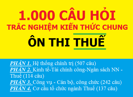  1000 câu hỏi trắc nghiệm ôn thi công chức thuế môn Kiến thức chung đầy đủ nhất